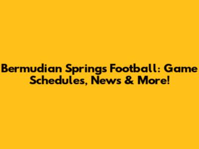 Bermudian Springs Football: Game Schedules, News & More!