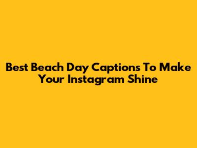 Best Beach Day Captions To Make Your Instagram Shine
