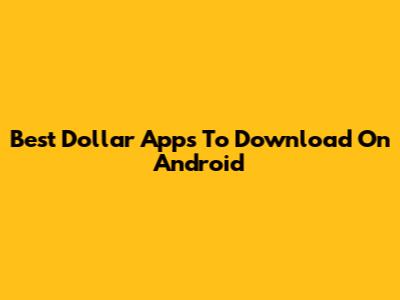 Best Dollar Apps To Download On Android