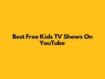 Best Free Kids TV Shows On YouTube