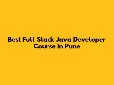 Best Full Stack Java Developer Course In Pune