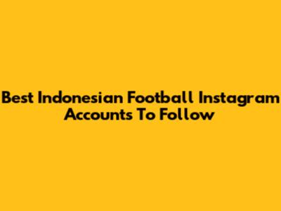 Best Indonesian Football Instagram Accounts To Follow