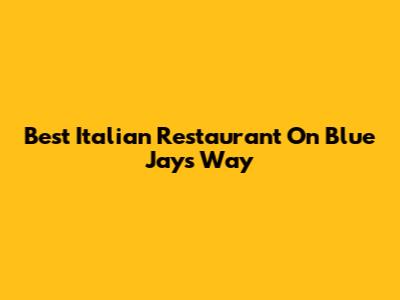 Best Italian Restaurant On Blue Jays Way