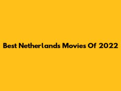 Best Netherlands Movies Of 2022