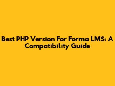 Best PHP Version For Forma LMS: A Compatibility Guide