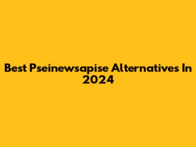 Best Pseinewsapise Alternatives In 2024