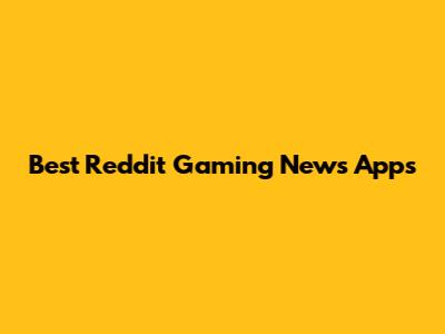 Best Reddit Gaming News Apps