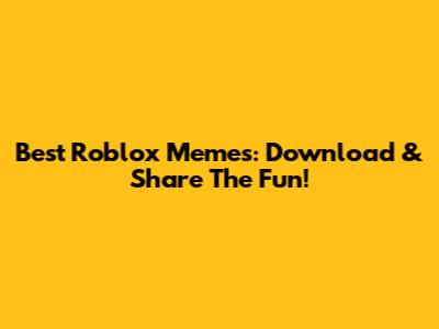 Best Roblox Memes: Download & Share The Fun!