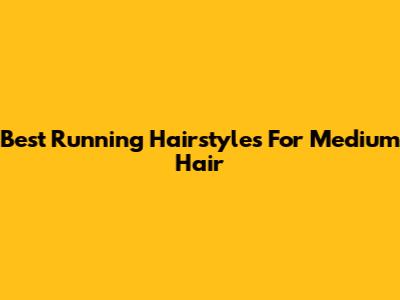Best Running Hairstyles For Medium Hair