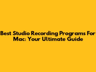 Best Studio Recording Programs For Mac: Your Ultimate Guide