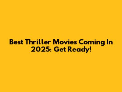 Best Thriller Movies Coming In 2025: Get Ready!