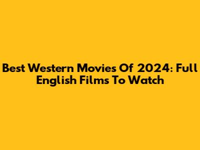Best Western Movies Of 2024: Full English Films To Watch