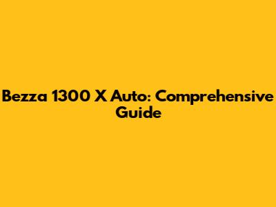 Bezza 1300 X Auto: Comprehensive Guide