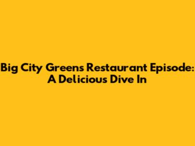 Big City Greens Restaurant Episode: A Delicious Dive In
