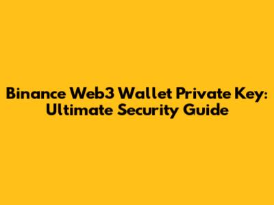 Binance Web3 Wallet Private Key: Ultimate Security Guide