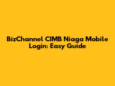 BizChannel CIMB Niaga Mobile Login: Easy Guide