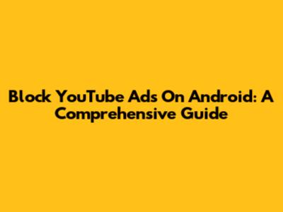 Block YouTube Ads On Android: A Comprehensive Guide