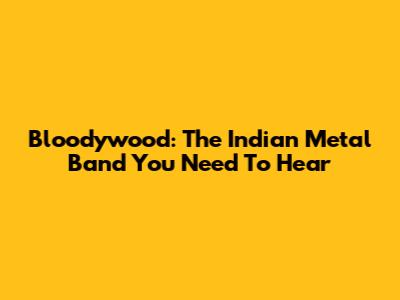 Bloodywood: The Indian Metal Band You Need To Hear