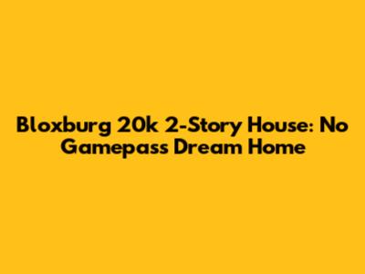 Bloxburg 20k 2-Story House: No Gamepass Dream Home