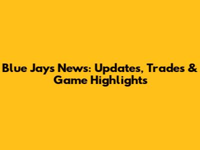 Blue Jays News: Updates, Trades & Game Highlights