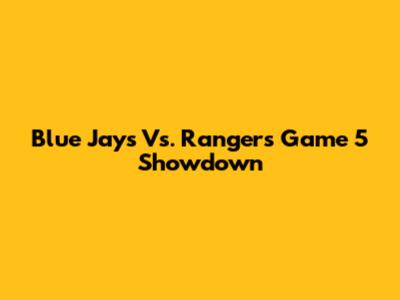 Blue Jays Vs. Rangers Game 5 Showdown