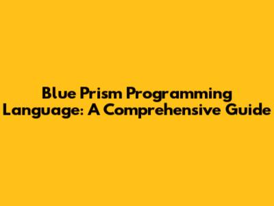 Blue Prism Programming Language: A Comprehensive Guide