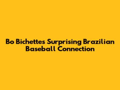 Bo Bichette's Surprising Brazilian Baseball Connection