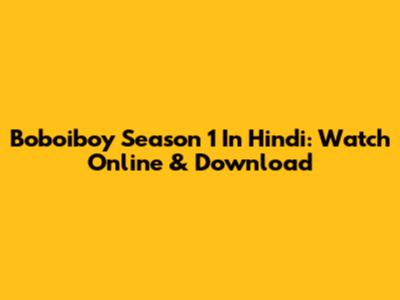 Boboiboy Season 1 In Hindi: Watch Online & Download