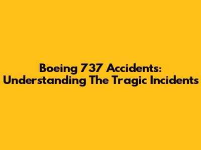 Boeing 737 Accidents: Understanding The Tragic Incidents