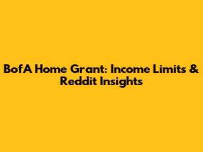 BofA Home Grant: Income Limits & Reddit Insights