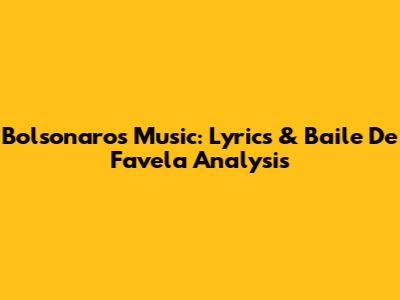 Bolsonaro's Music: Lyrics & 'Baile De Favela' Analysis