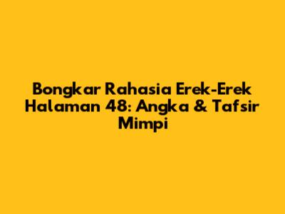 Bongkar Rahasia Erek-Erek Halaman 48: Angka & Tafsir Mimpi