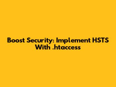 Boost Security: Implement HSTS With .htaccess