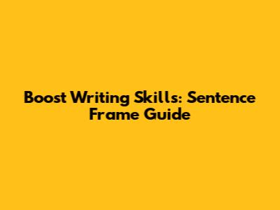 Boost Writing Skills: Sentence Frame Guide