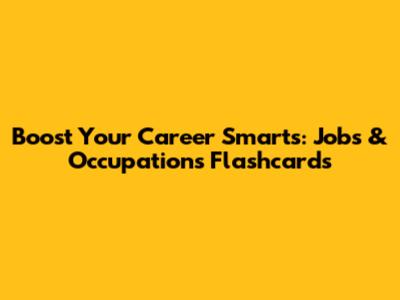 Boost Your Career Smarts: Jobs & Occupations Flashcards