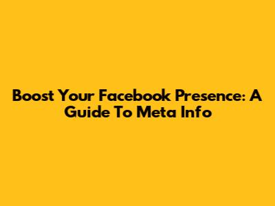 Boost Your Facebook Presence: A Guide To Meta Info