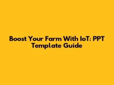 Boost Your Farm With IoT: PPT Template Guide
