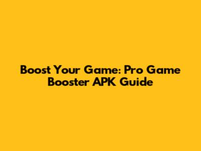 Boost Your Game: Pro Game Booster APK Guide