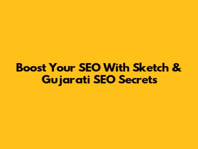 Boost Your SEO With Sketch & Gujarati SEO Secrets