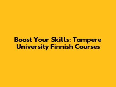 Boost Your Skills: Tampere University Finnish Courses