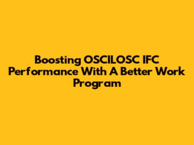 Boosting OSCILOSC IFC Performance With A Better Work Program