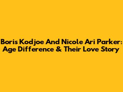 Boris Kodjoe And Nicole Ari Parker: Age Difference & Their Love Story