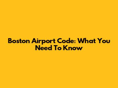 Boston Airport Code: What You Need To Know