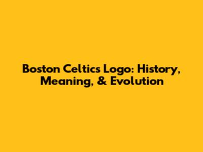 Boston Celtics Logo: History, Meaning, & Evolution