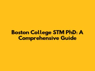 Boston College STM PhD: A Comprehensive Guide