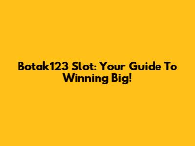 Botak123 Slot: Your Guide To Winning Big!