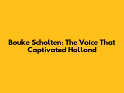 Bouke Scholten: The Voice That Captivated Holland