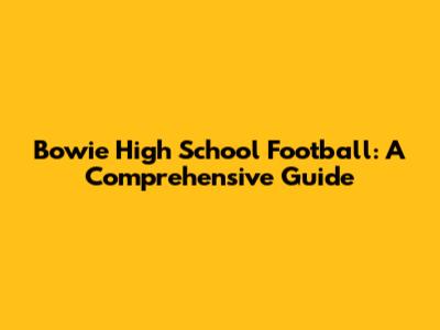 Bowie High School Football: A Comprehensive Guide