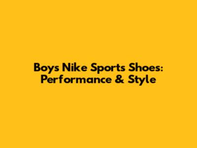 Boys' Nike Sports Shoes: Performance & Style
