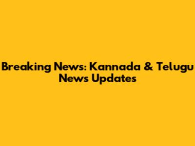 Breaking News: Kannada & Telugu News Updates